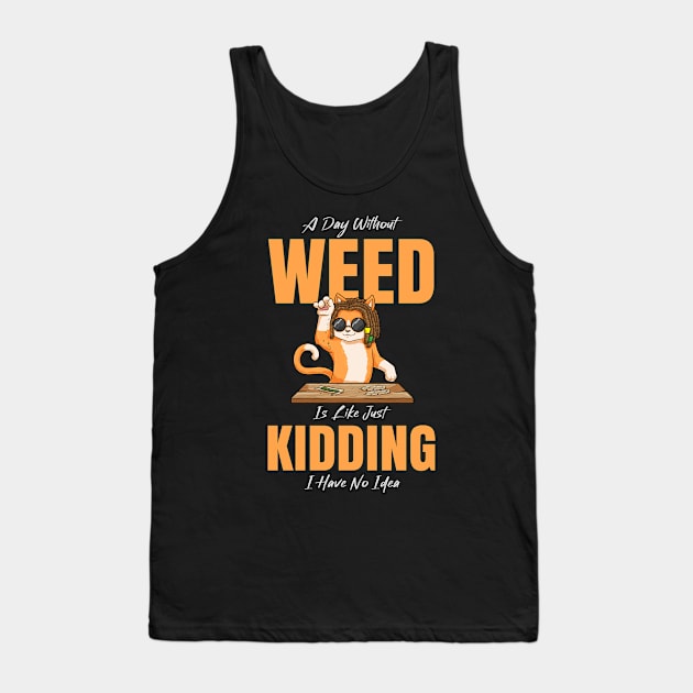 A Day Without Weed Is Like Cannabis Weed Smoking Tank Top by bigD